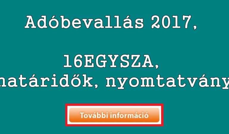 Adóbevallás 2017, 16EGYSZA, határidők, nyomtatvány
