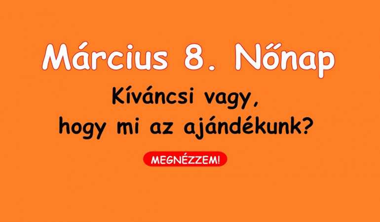 Kíváncsi vagy, hogy mi az ajándékunk nőnapra?