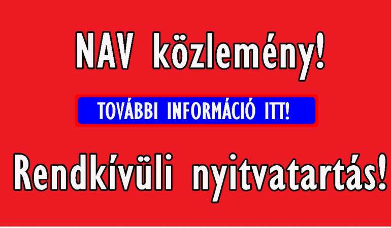 Rendkívüli nyitvatartás május 20-ig - NAV közlemény! 
