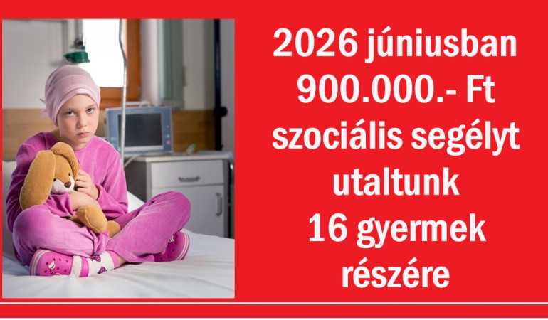 2026 júniusban 900.000.- Ft szociális segélyt utaltunk 16 gyermek részére