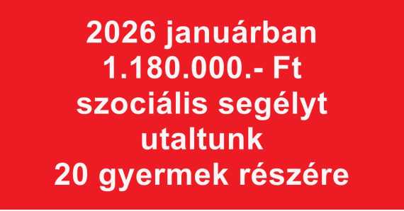 2026 januárban 1.180.000.- Ft szociális segélyt utaltunk 20 gyermek részére